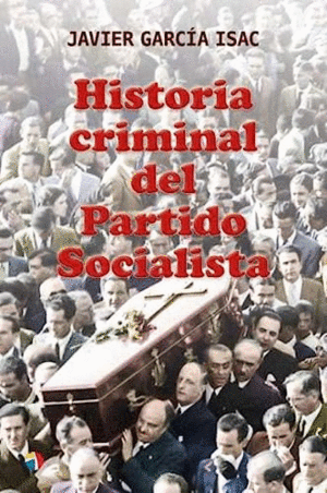 HISTORIA CRIMINAL DEL PARTIDO SOCIALISTA (TAPA DURA)