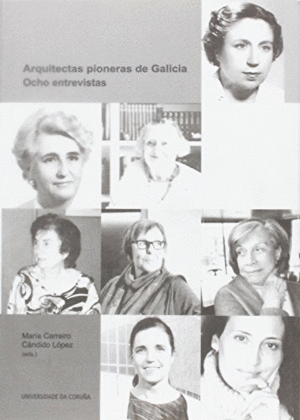 ARQUITECTAS PIONERAS DE GALICIA. OCHO ENTREVISTAS