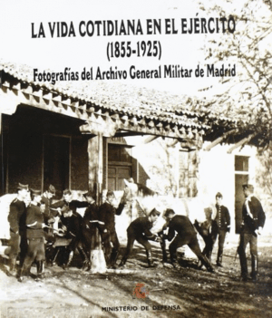 LA VIDA COTIDIANA EN EL EJÉRCITO (1855-1925)(NUEVO RETRACTILADO)