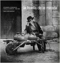 LA HUELLA DE LA MIRADA. FOTOGRAFÍA Y SOCIEDAD EN CASTILLA-LA MANCHA 1839-1936 (TAPA DURA)