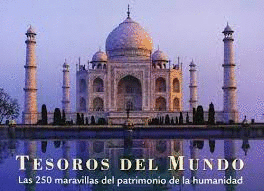 TESOROS DEL MUNDO.LAS 250 MARAVILLAS DEL PATRIMONIO DE LA HUMANIDAD (TAPA DURA)