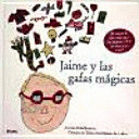 JAIME Y LAS GAFAS MÁGICAS (TAPA DURA)