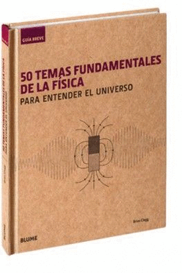 GUÍA BREVE : 50 TEMAS FUNDAMENTALES DE LA FÍSICA : PARA ENTENDER EL UNIVERSO (TAPA DURA)