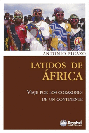 LATIDOS DE ÁFRICA : VIAJE POR LOS CORAZONES DE UN CONTINENTE
