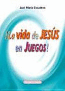 ¡LA VIDA DE JESÚS EN JUEGOS! : RECURSOS Y ACTIVIDADES PARA PRESENTAR A JESÚS