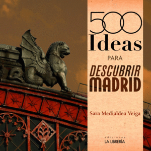 500 IDEAS PARA DESCUBRIR MADRID