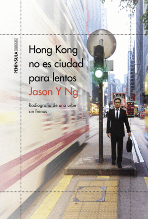 HONG KONG NO ES CIUDAD PARA LENTOS: RADIOGRAFÍA DE UNA URBE SIN FRENOS