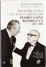 HISTORIA VIVA EN LAS CARTAS DE PEDRO SAINZ RODRÍGUEZ, 1897-1986 : EL MINISTRO DE FRANCO QUE QUISO RE