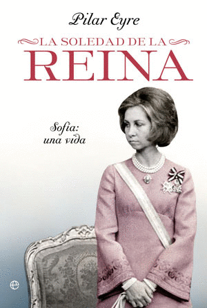 LA SOLEDAD DE LA REINA. SOFÍA: UNA VIDA (TAPA DURA)