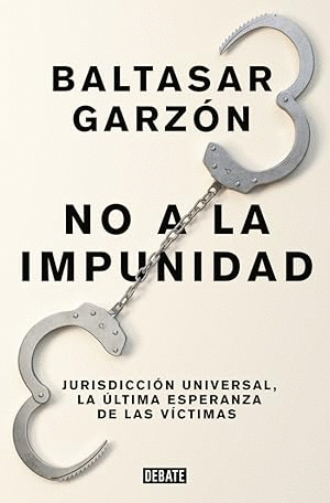 NO A LA IMPUNIDAD JURISDICCIÓN UNIVERSAL, LA ÚLTIMA ESPERANZA DE LAS VICTIMAS / NO IMPUNITY