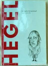 HEGEL - LO REAL Y LO RACIONAL (TAPA DURA)