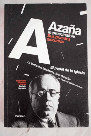 AZAÑA IMPRESCINDIBLE. SUS GRANDES DISCURSOS