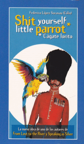 SHIT YOURSELF LITTLE PARROT (CÁGATE LORITO)