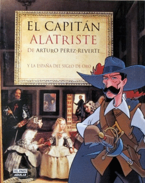 EL CAPITÁN ALATRISTE DE ARTURO PÉREZ-REVERTE Y LA ESPAÑA DEL SIGLO DE ORO (TAPA DURA)