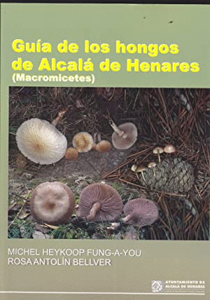 GUIA DE LOS HONGOS DE ALCALA DE HENARES (MACROMICETES)