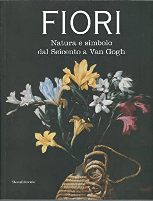 FIORI. NATURA E SIMBOLO DAL SEICENTO A VAN GOGH (TEXTO EN ITALIANO)