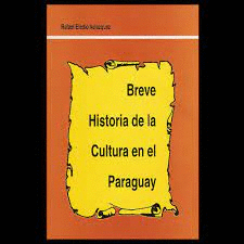 BREVE HISTORIA DE LA CULTURA EN EL PARAGUAY