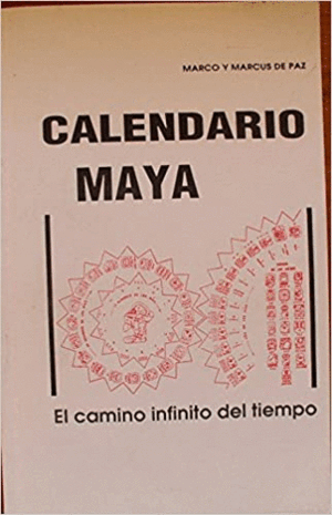 CALENDARIO MAYA: EL CAMINO INFINITO DEL TIEMPO