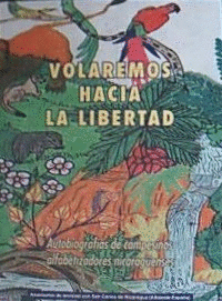 VOLAREMOS HACIA LA LIBERTAD: AUTOBIOGRAFÍAS DE CAMPESINOS ALFABETIZADORES NICARAGÜENSES