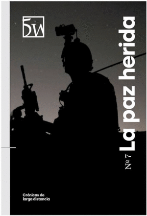 REVISTA 5W. Nº 7. LA PAZ HERIDA: CRONICAS DE LARGA DISTANCIA