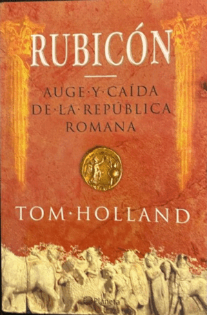 RUBICÓN: AUGE Y CAÍDA DE LA REPÚBLICA ROMANA