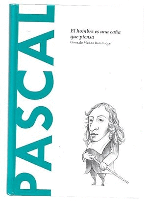 PASCAL. EL HOMBRE ES UNA CAÑA QUE PIENSA (TAPA DURA)