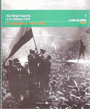 ASÍ LLEGÓ ESPAÑA A LA GUERRA CIVIL. LA REPÚBLICA 1931-1936