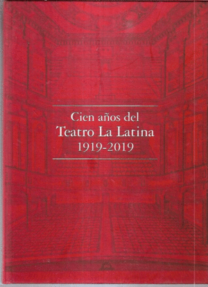 CIEN AÑOS DEL TEATRO DE LA LATINA 1919-2019 (TAPA DURA)