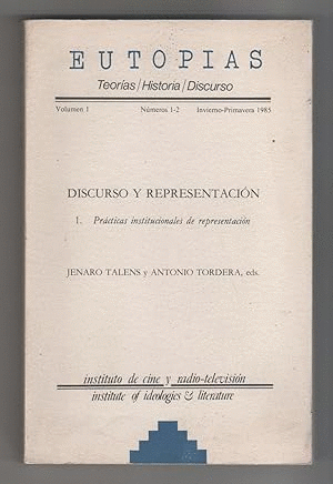 EUTOPÍAS. TEORÍAS/ HISTORIA/ DISCURSO. VOLUMEN 1. NÚMEROS 1-2. INVIERNO-PRIMAVERA 1985. DISCURSO Y REPRESENTACIÓN. 1- PRÁCTICAS INSTITUCIONALES DE REPRESENTACIÓN.(SEÑALES NORMALES DE USO)