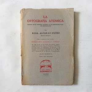 LA ORTOGRAFÍA ATÓMICA. BASADA EN EL SISTEMA ATÓMICO O DE DESINTEGRACIÓN DE DIFICULTADES. GRADO ELEMENTAL. LIBRO DEL MAESTRO (MARCAS EN BORDES DE CUBIERTA Y HOJAS AMARILLENTAS)