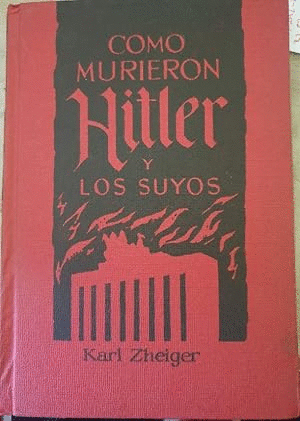COMO MURIERON HITLER Y LOS SUYOS