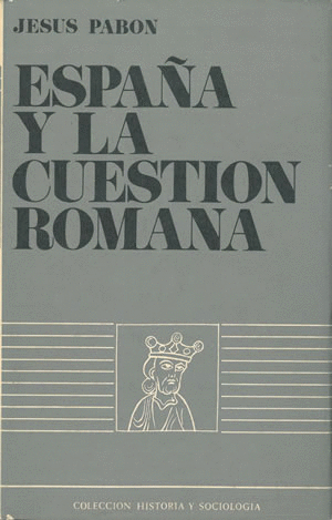 ESPAÑA Y LA CUESTIÓN ROMANA (TAPA DURA SOBRECUBIERTA DESLUCIDA)