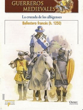 LA CRUZADA DE LOS ALBIGENSES: BALLESTERO FRANCÉS (H. 1250) FASCÍCULO