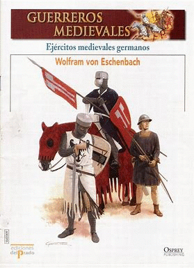 EJÉRCITOS MEDIEVALES GERMANOS: WOLFRAM VON ESCHENBACH (FASCÍCULO)