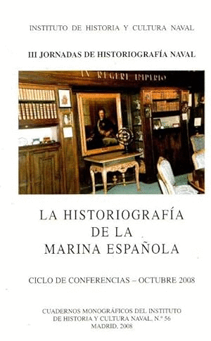 III JORNADAS DE HISTORIOGRAFÍA NAVAL: LA HISTORIOGRAFÍA DE LA MARINA ESPAÑOLA