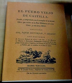 EL FUERO VIEJO DE CASTILLA. SACADO, Y COMPROBADO CON EL EXEMPLAR DE LA MISMA OBRA, QUE EXISTE EN LA REAL BIBLIOTECA DE ESTA CORTE, Y CON OTROS MSS. EDICIÓN FACSÍMIL