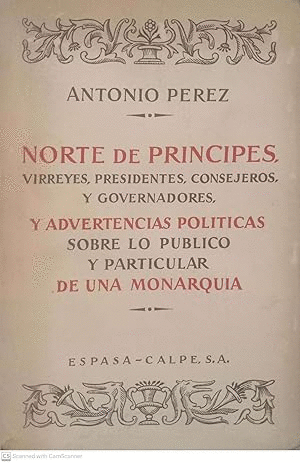 NORTE DE PRINCIPES, VIRREYES, PRESIDENTES, CONSEJEROS, Y GOVERNADORES Y ADVENTENCIAS POLITICAS SOBRE LO PÚBLICO Y PARTICULAR DE UNA MONARQUIA