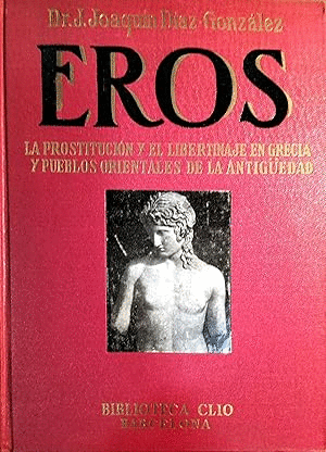 EROS. LA PROSTITUCIÓN Y EL LIBERTINAJE EN GRECIA Y PUEBLOS ORIENTALES EN LA ANTIGÜEDAD (TAPA DURA)