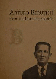 ARTURO BERUTICH: PIONERO DEL TURISMO RONDEÑO