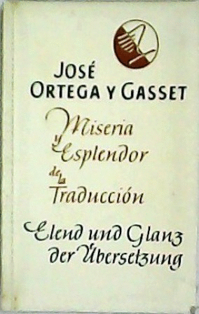 MISERIA Y ESPLENDOR DE LA TRADUCCIÓN. ELEND UND GLANZ DER ÜBERSERTZUNG. ÜBERSETZT VON GUSTAV KILPPER.(TAPA DURA)