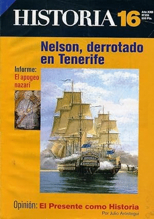 ISTORIA 16. Nº 255. NELSON, DERROTADO EN TENERIFE. (EN EL MISMO NÚMERO: OPINIÓN: EL PRESENTE COMO HISTORIA - INFORME: EL APOGEO NAZARÍ).