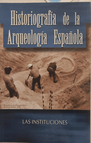 HISTORIOGRAFÍA DE LA ARQUEOLOGÍA ESPAÑOLA
