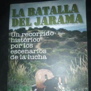 LA BATALLA DEL JARAMA UN RECORRIDO HISTORICO POR LOS ESCENARIOS DE LA LUCHA