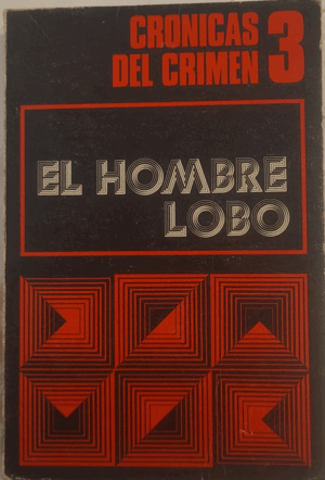 EL HOMBRE LOBO. CRÓNICAS DEL CRIMEN 3 (BORDES ROZADOS