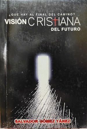 ¿QUE HAY AL FINAL DEL CAMINO? VISIÓN CRISTIANA DEL FUTURO.