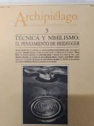REVISTA ARCHIPIÉLAGO Nº5/1990. TÉCNICA Y NIHILISMO: EL PENSAMIENTO DE HEIDEGGER