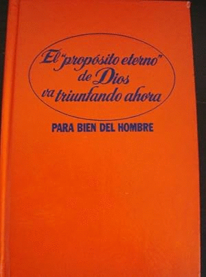 EL PROPOSITO ETERNO DE DIOS VA TRIUNFANDO AHORA. PARA BIEN DEL HOMBRE (TAPA DURA)