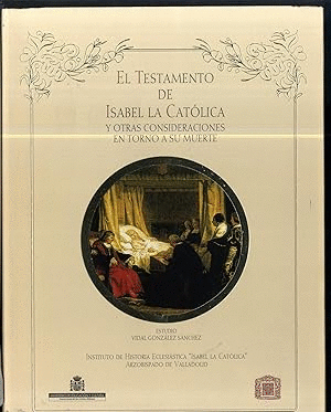 EL TESTAMENTO DE ISABEL LA CATOLICA Y OTRAS CONSIDERACIONES EN TORNO A SU MUERTE