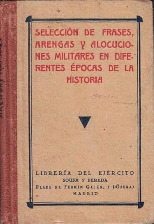 SELECCIÓN DE FRASES, ARENGAS Y ALOCUCIONES MILITARES EN DIFERENTES ÉPOCAS DE LA HISTORIA (TAPA DURA)