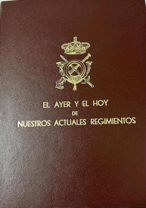 EL AYER Y EL HOY DE NUESTROS ACTUALES REGIMIENTOS (TAPA DURA)